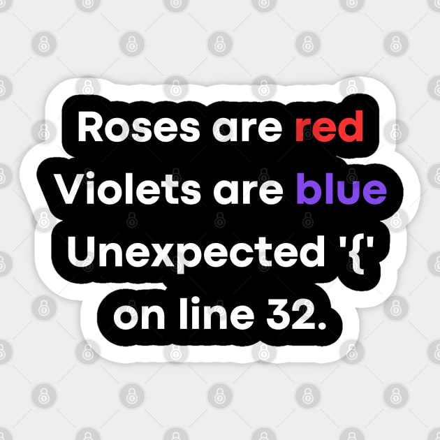 Roses are red Violets are blue Unexpected '{' on line 32. Sticker by mdr design